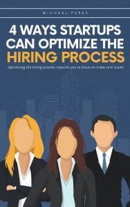 Michael Peres(Mikey Peres), Book Cover - 4 Ways Startups Can Optimize The Hiring Process