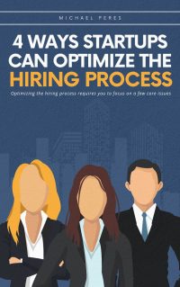 Michael peres(mikey peres), book cover - 4 ways startups can optimize the hiring process